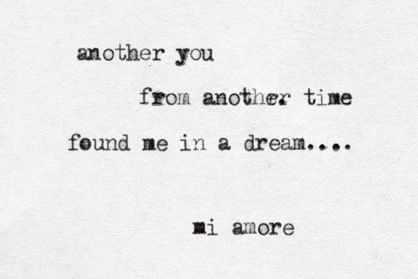 another you from anothrr e . time found me in a dream.... mi amore