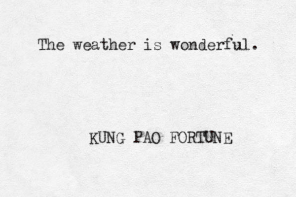 The weather is wonderful. KUNG PAO FORTUNE