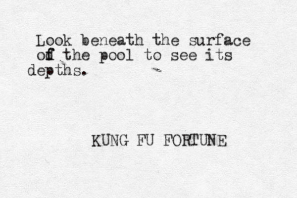 Look beneath the surface od the f f pool to see its epth d s. KUNG FU FORTUNE