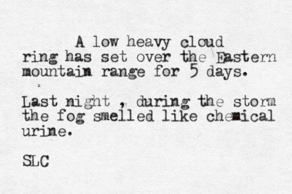 A low heavy cloud ring has set over the Eastern mountain range for 5 days. Last night , during the storm the fog smelled like chemical urine. SLC