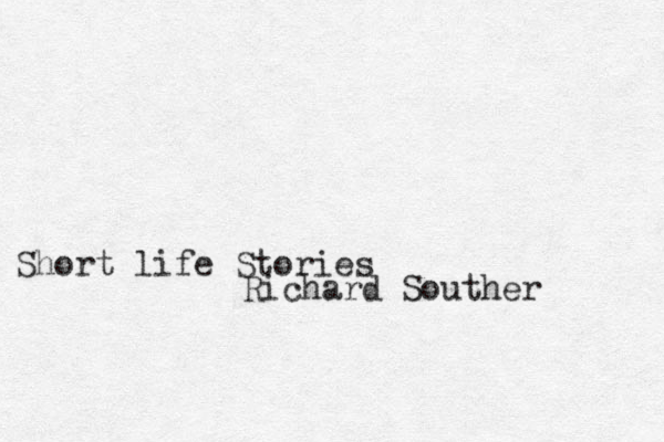 Short life Stories Richard Souther