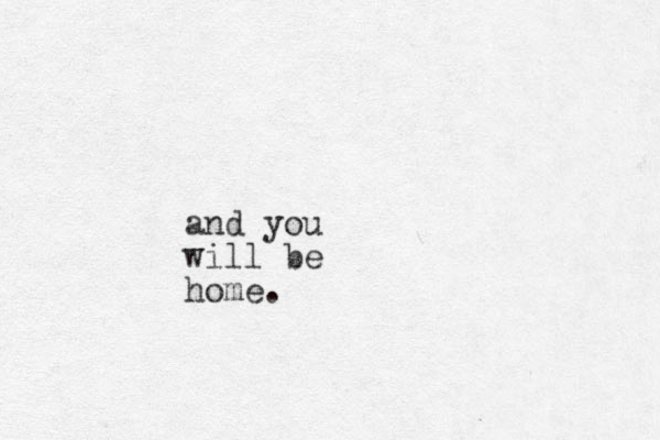 and you will be home.