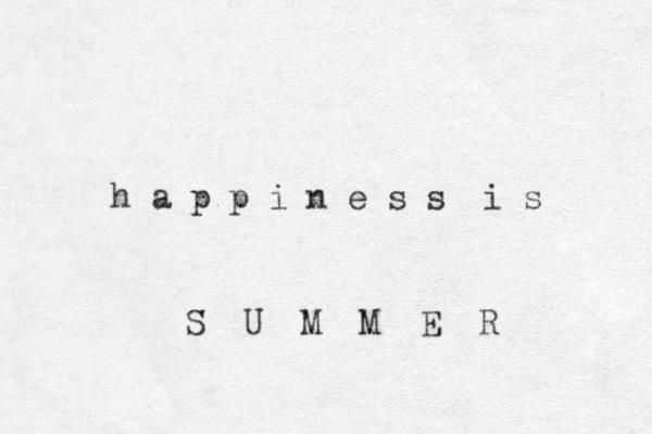 h a p p i n e s s i s S U M M E R 