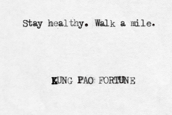Stay healthy. Walk a mile. LUNG PAO FORTUNE K K K