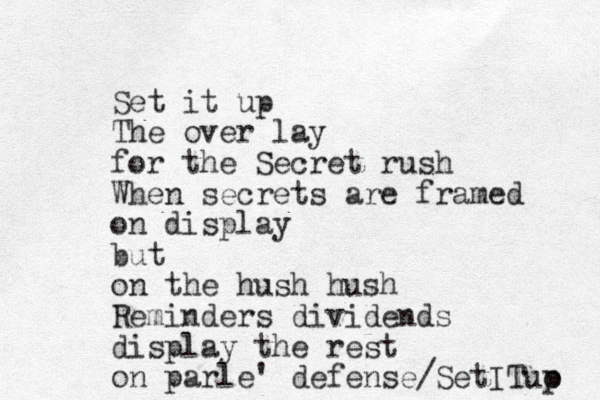 Set it up The over lay for the Secret rush When secrets are framed on display but on the hush hush Reminders dividends display the rest on parle' defense /SetITuo p 