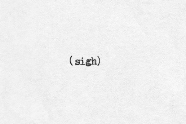 (sigh)