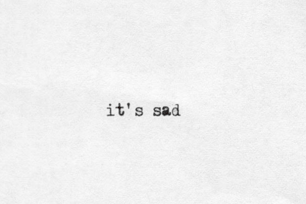 it's sad
