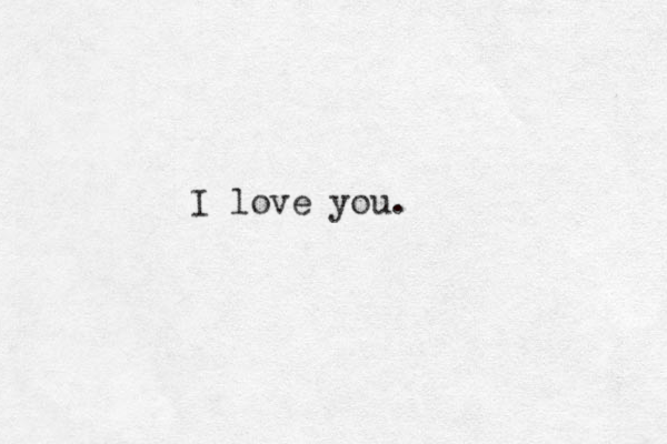 I love you.