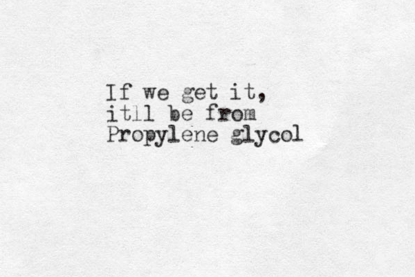 If we get it, itll be from Propylene glycol