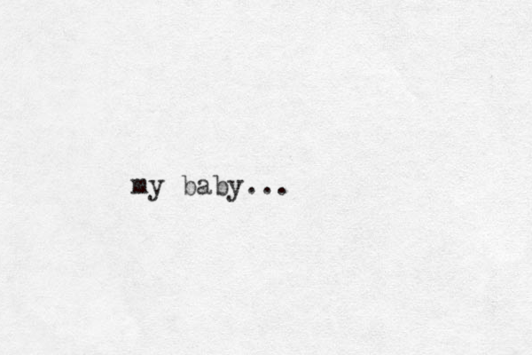 my baby...