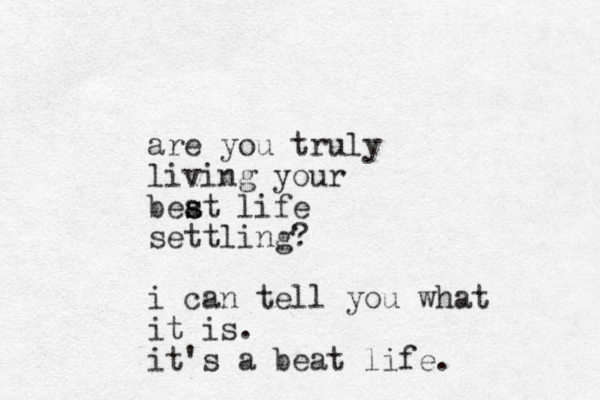 are you truly living your beat s s life settling? i can tell you what it is. it's a beat life. 