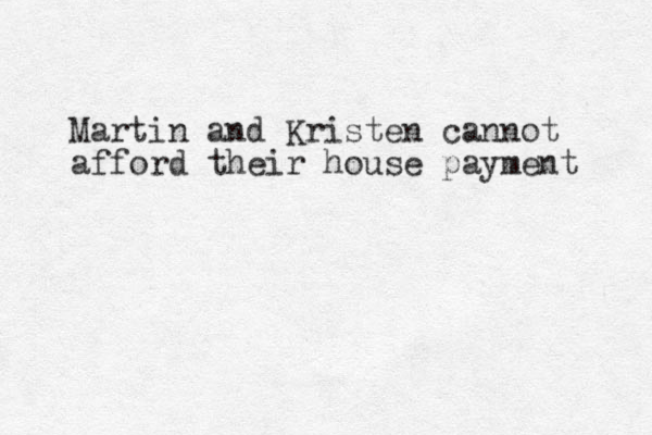 Martin and Kristen cannot afford their house payment 