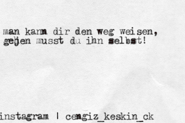 instagram | cengiz_keskin_ck man kann dir den weg weisen, gejen h musst du ihn selbst! 
