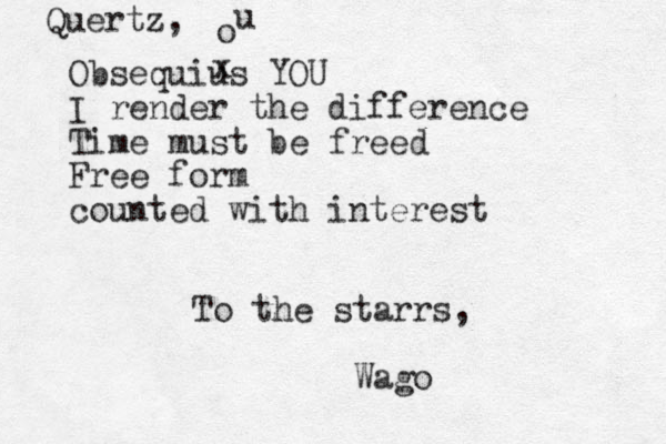 Obsequius YOU I render the difference Time must be freed Free form counted with interest Quertz, To the starrs, Wago x o u 