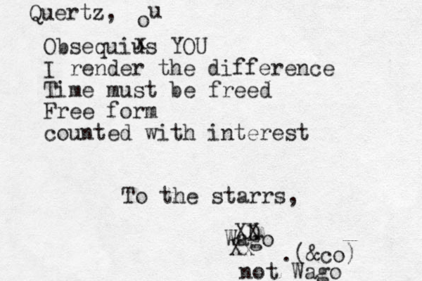 Obsequius YOU I render the difference Time must be freed Free form counted with interest Quertz, To the starrs, Wago x o u Xx .(&co) not Wago XD X 