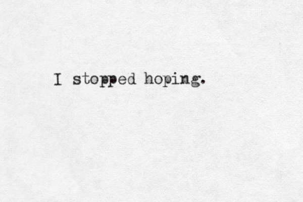 I stopped hoping.