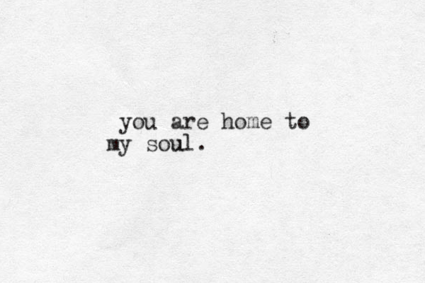 you are home to my soul. u 