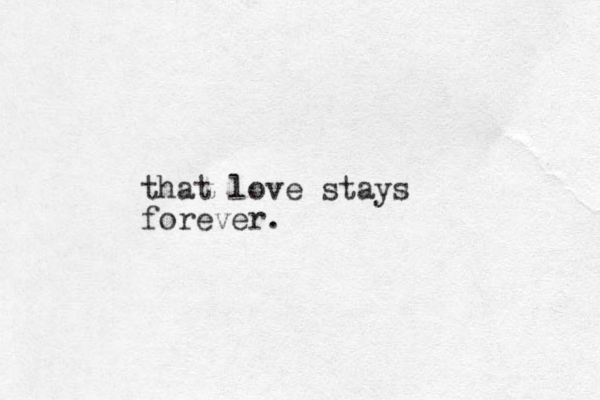 that love stays forever.