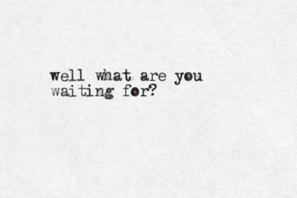 well what are you waiting for? 