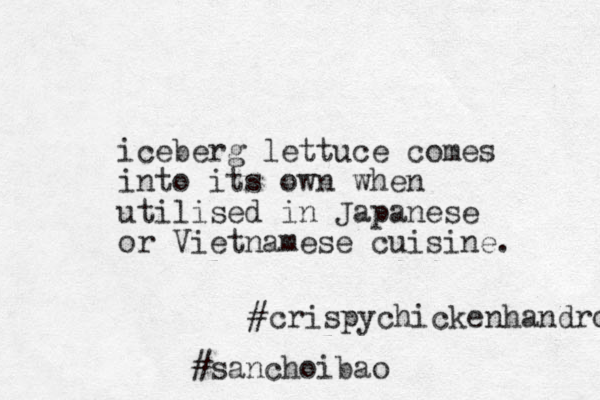 iceberg lettuce comes into its own when utilised in Japanese or Vietnamese cuisine. #crispychickenhandro #sanchoibao 