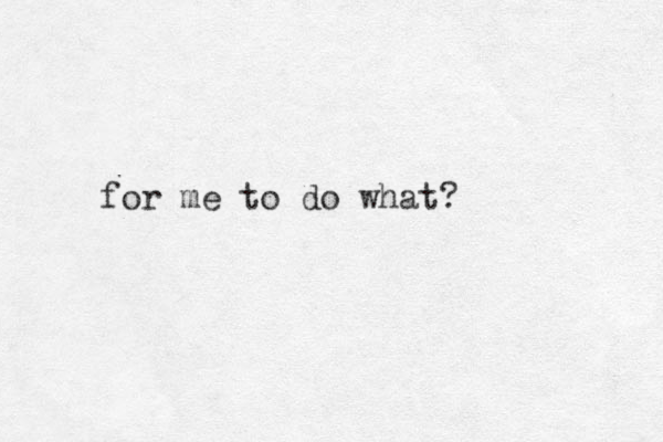 for me to do what? 