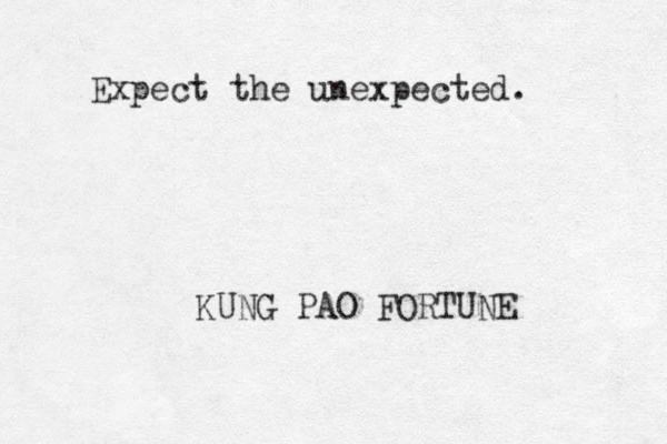 Expect the unexpected. KUNG PAO FORTUNE