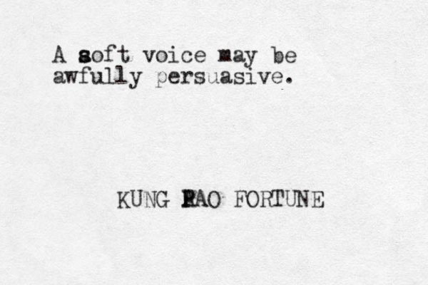 A aoft s s voice may be awfu lly persuasive. KUNG A P PAO FORTUNE