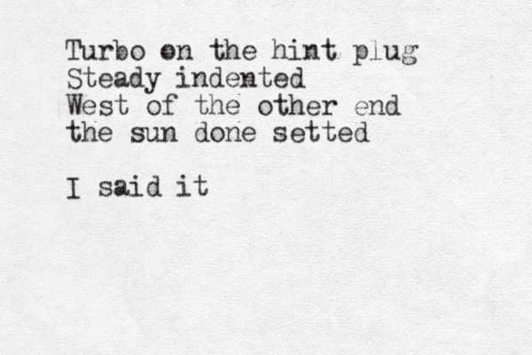 Turbo on the hint plug Steady indented West of the other end the sun done setted I said it 