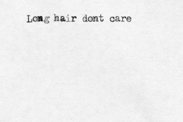 Long hair dont care