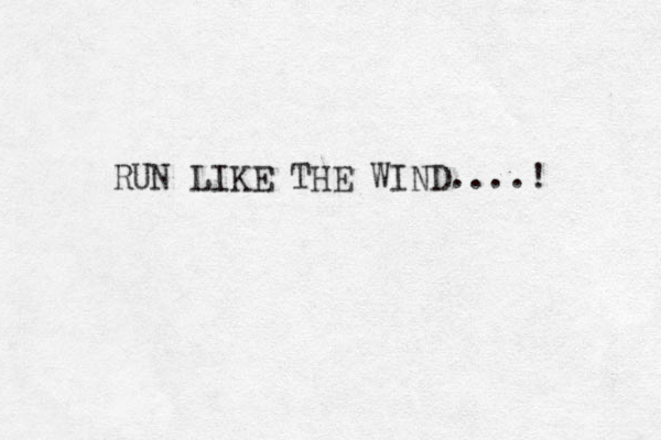 RUN LIKE THE WIND....! 