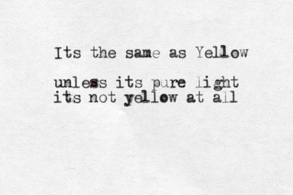 Its the same as Yellow unless its pure light its not yellow at all