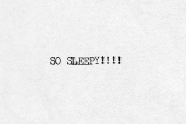 SO SLEEPY!!!!