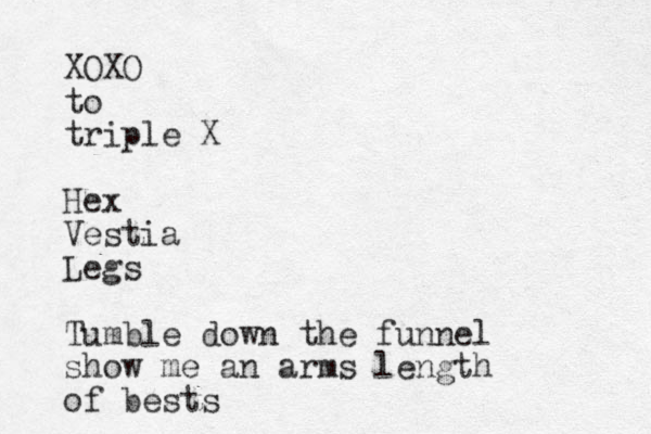 XOXO to triple X Hex Vestia Legs Tumble down the funnel show me an arms length of bests