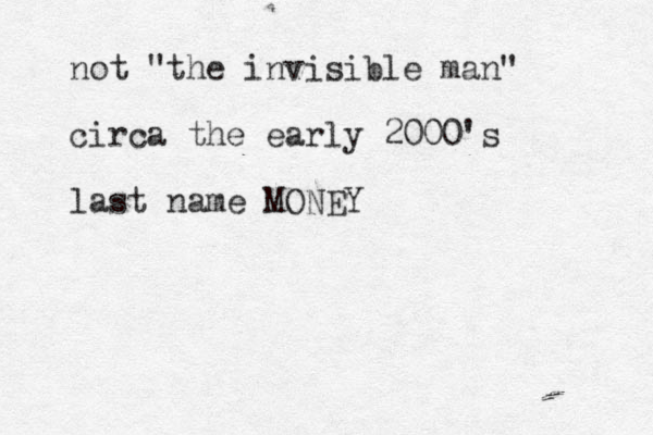 not "the invisible man" circa the early 2000's last name MONEY 