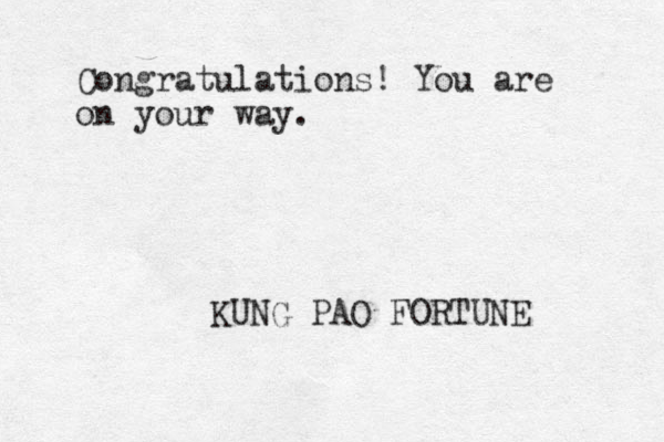 Congratulations! You are on your way. KUNG PAO FORTUNE