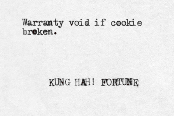 Warranty void if cookie broken. KUNG HAH! FORTUNE