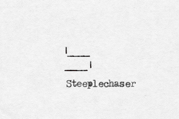 |____ ____| Steeplechaser