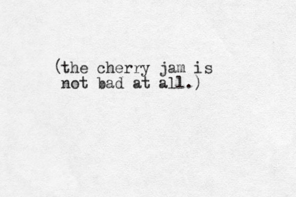the cherry jam is not bad at all.) ( 