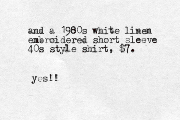 and a 1980s white linen embroidered short sleeve 40s style shirt, $7. yes!!