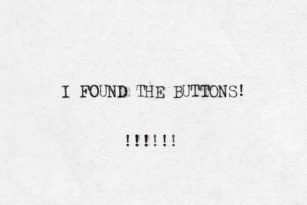 I FOUND THE BUTTONS! !!!!!! 