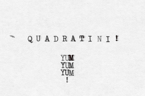 Q U A D R A T I N I ! YUM YUM YUM ! 