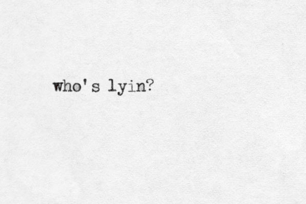 who's lyin? 