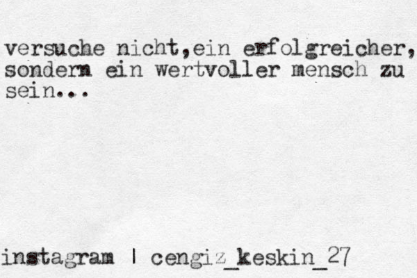 instagram | cengiz_keskin_27 versuche nicht,ein erfolgreicher, sondern ein wertvoller mensch zu sein... 