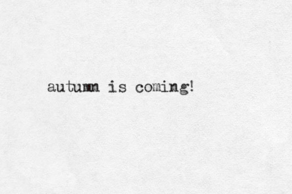 autumn is coming! 