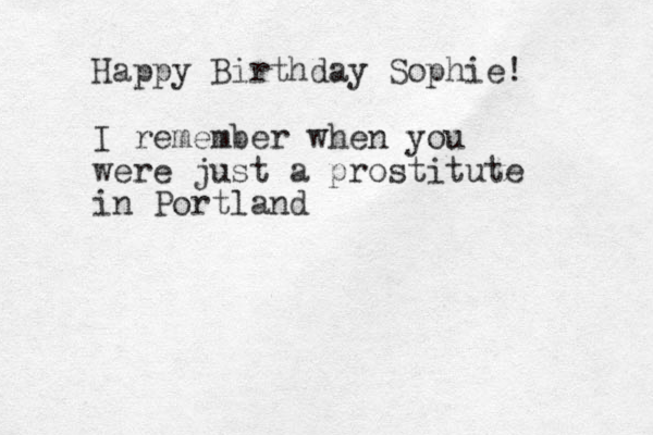 Happy Birthday Sophie! I remember when you were just a prostitute in Portland