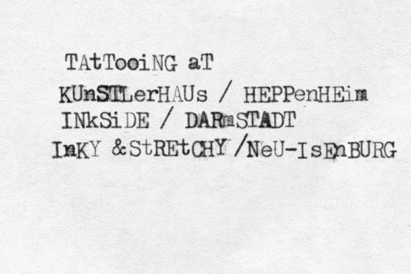 TAtTooiNG aT KUnSTLerHAUs / HEPPenHEim INkSiDE / DARmSTADT InKY & StREtCHY / NeU-IsEnBURG 