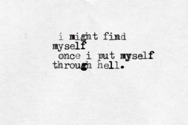 i might find mysel lf f f once i put myself f f throug g g gh hel l ll. .