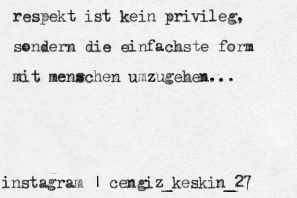 instagram | cengiz_keskin_27 respekt ist kein privileg, sondern die einfachste form mit menschen umzugehen... 