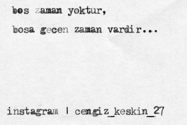 instagram | cengiz_keskin_27 bo s zaman yoktur, bosa gecen zaman vardir ... 