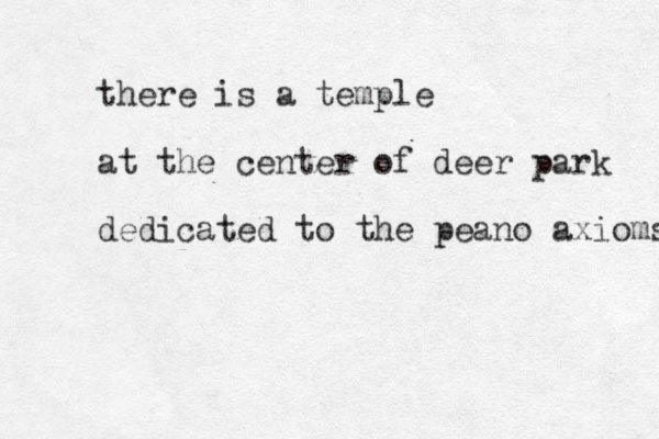 there is a temple at the center of deer park dedicated to the peano axioms 